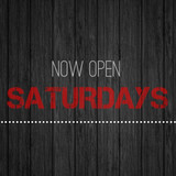 WE'RE NOW OPEN ON SATURDAYS